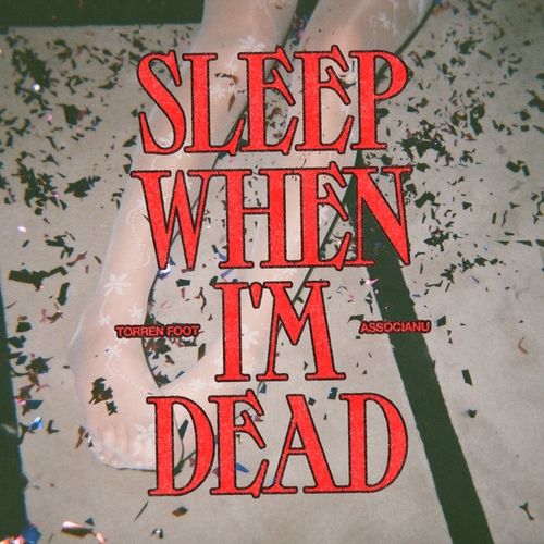 Torren Foot & Associanu - Sleep When I'm Dead (Extended Mix) [SWEATDS844DJ]
